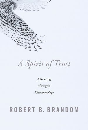 A Spirit of Trust, A Reading of Hegel’s Phenomenology