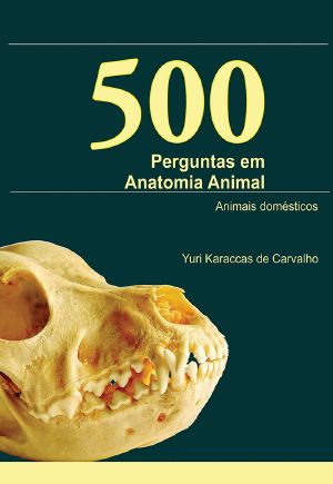 500 Perguntas Em Anatomia Animal - Animais Domésticos