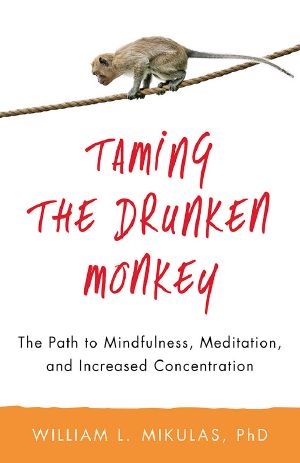 Taming the Drunken Monkey · the Path to Mindfulness, Meditation, and Increased Concentration