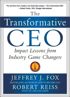 The Transformative CEO · IMPACT LESSONS FROM INDUSTRY GAME CHANGERS