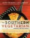 The Southern Vegetarian Cookbook · 100 Down-Home Recipes for the Modern Table