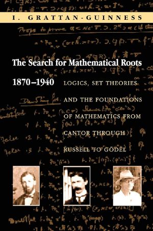 The Search for Mathematical Roots, 1870-1940