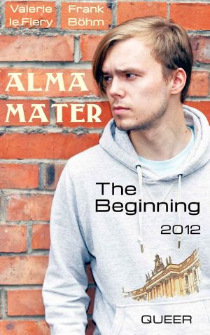 Alma Mater - The Beginning (2012) (German Edition)