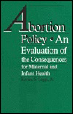 Abortion Policy · an Evaluation of the Consequences for Maternal and Infant Health