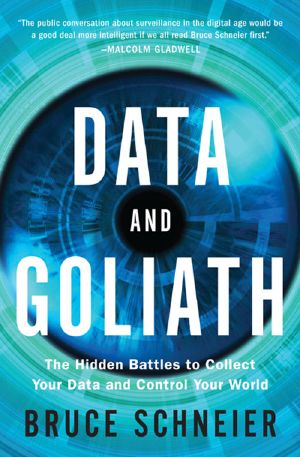 Data and Goliath · The Hidden Battles to Collect Your Data and Control Your World