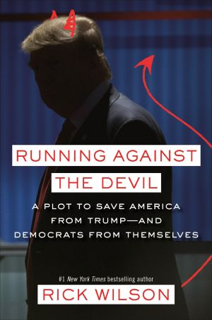 Running Against the Devil · A Plot to Save America From Trump · and Democrats From Themselves