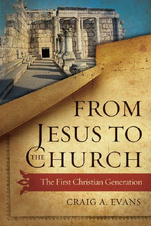 From Jesus to the Church · The First Christian Generation