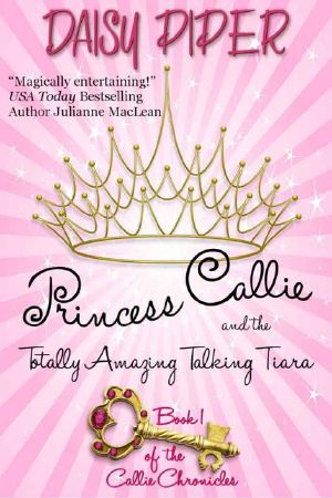 Princess Callie and the Totally Amazing Talking Tiara (The Callie Chronicles)