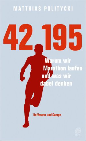 42,195 · Warum wir Marathon laufen und was wir dabei denken