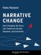 Narrative Change, How Changing the Story Can Transform Society, Business, and Ourselves