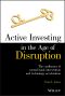 Active Investing in the Age of Disruption, The Confluence of Central Bank Intervention and Technology Acceleration