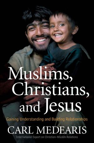 Muslims, Christians, and Jesus · Gaining Understanding and Building Relationships