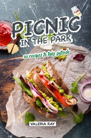 Picnic in the Park · 30 Recipes to Take Outside