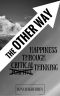 The Other Way · Happiness Through Critical Thinking