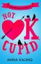 Not OK, Cupid · A Sparkling Rom-Com You Won't Want to Put Down!