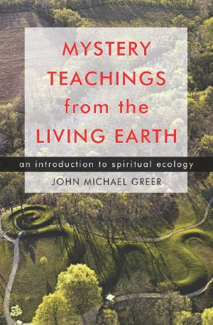 Mystery Teachings From the Living Earth · an Introduction to Spiritual Ecology