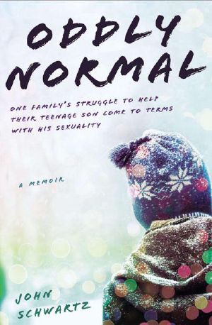 Oddly Normal · One Family's Struggle to Help Their Teenage Son Come to Terms with His Sexuality