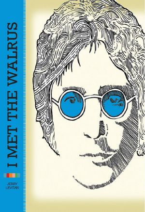 I Met the Walrus · How One Day With John Lennon Changed My Life Forever