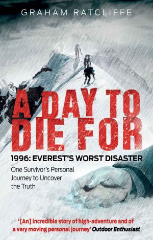 A Day to Die For · 1996 · Everest's Worst Disaster - One Survivor's Personal Journey to Uncover the Truth