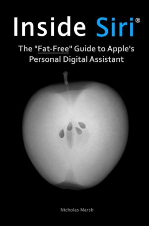 Inside Siri · the Fat-Free Guide to Apple's Personal Digital Assistant