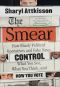 The Smear · How the Secret Art of Character Assassination Controls What You Think, What You Read, and How You Vote