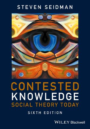 Contested Knowledge, Sixth Edition, Social Theory Today