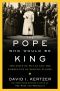 The Pope Who Would Be King, The Exile of Pius IX and the Emergence of Modern Europe