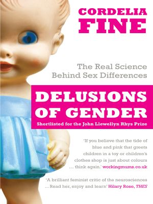 Delusions of Gender · How Our Minds, Society, and Neurosexism Create Difference