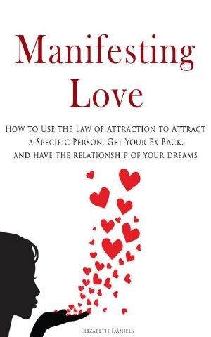 Manifesting Love · How to Use the Law of Attraction to Attract a Specific Person, Get Your Ex Back, and Have the Relationship of Your Dreams