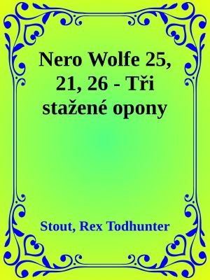 Nero Wolfe 25, 21, 26 - Tři stažené opony
