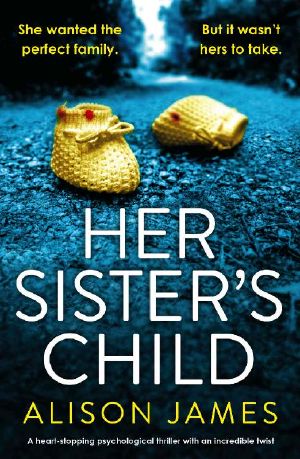 Her Sister's Child: A heart-stopping psychological thriller with an incredible twist