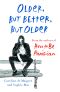 Older, but Better, but Older, From the Authors of How to Be Parisian Wherever You Are