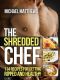 The Shredded Chef · 114 Recipes for Getting Ripped and Healthy