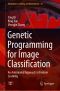 Genetic Programming for Image Classification, An Automated Approach to Feature Learning