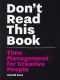 Don't Read This Book · Time Management for Creative People