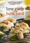 Low Carb in the Back Yard · 130+ Keto Friendly Recipes for Sun-Filled Picnics, Reunions, and Backyard Entertaining (Ketogenic)