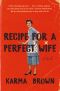 Recipe for a Perfect Wife, A Novel