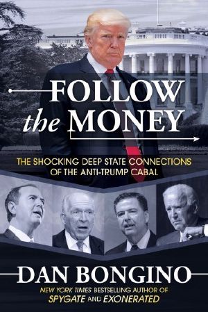 Follow the Money · the Shocking Deep State Connections of the Anti-Trump Cabal