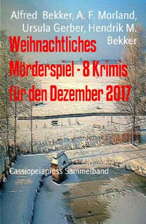 Weihnachtliches Mörderspiel - 8 Krimis für den Dezember 2017 · Cassiopeiapress Sammelband