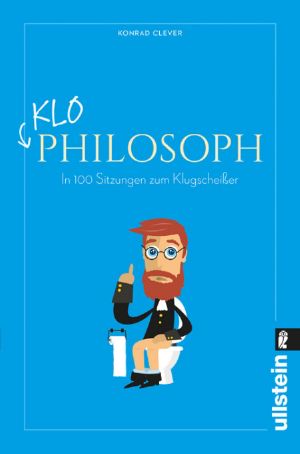 Klo Philosoph · In 100 Sitzungen zum Klugscheißer