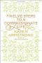 Twelve Steps to a Compassionate Life