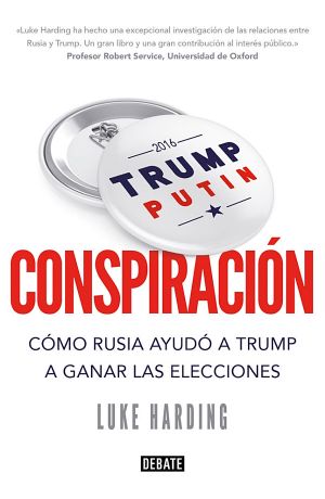 Conspiración. Cómo Rusia Ayudó a Trump a Ganar Las Elecciones