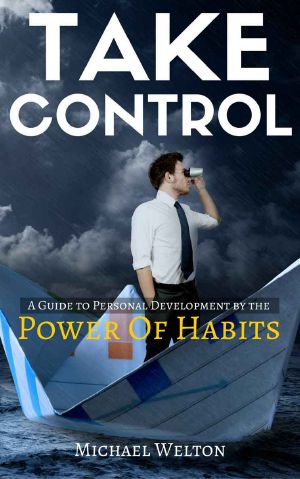 Take Control · A Guide to Personal Development by the Power of Habits (Habits, Self Confidence, Overcome Anxiety, Procrastination, Success, Happiness)