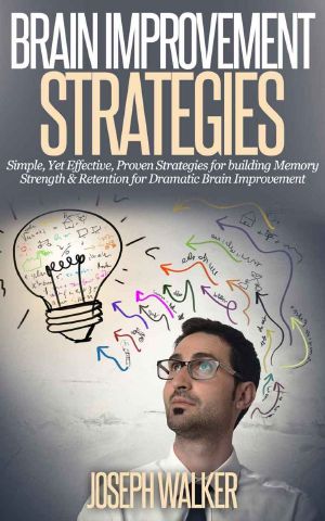 Brain Improvement Strategies · Simple, Yet Effective, Proven Strategies for Building Memory Strength & Retention for Dramatic Brain Improvement (Brain Strengthening, ... Palace, Brain Improvement, Memory Light)