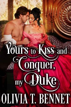 Yours to Kiss and Conquer, My Duke · A Steamy Historical Regency Romance Novel