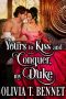 Yours to Kiss and Conquer, My Duke · A Steamy Historical Regency Romance Novel