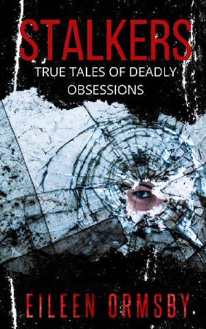 Stalkers: True tales of deadly obsessions (Dark Webs Book 3)