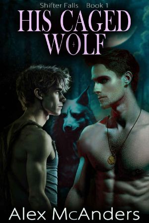 His Caged Wolf: MM Wolf Shifter Romance (Shifter Falls Book 1)