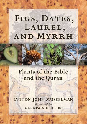 Figs, Dates, Laurel, and Myrrh · Plants of the Bible and the Quran