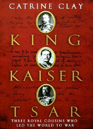 King, Kaiser, Tsar · Three Royal Cousins Who Led the World to War